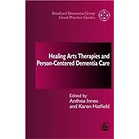 Healing Arts Therapies and Person-Centred Dementia Care (University of Bradford Dementia Good Practice Guides) Healing Arts Therapies and Person-Centred Dementia Care (University of Bradford Dementia Good Practice Guides) Paperback Kindle