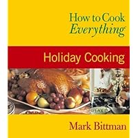 How to Cook Everything: Holiday Cooking How to Cook Everything: Holiday Cooking Paperback