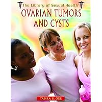 Ovarian Tumors and Cysts (The Library of Sexual Health) Ovarian Tumors and Cysts (The Library of Sexual Health) Library Binding