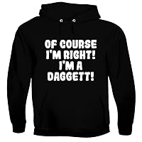 Of Course I'm Right! I'm A Daggett! - Men's Soft & Comfortable Hoodie Sweatshirt
