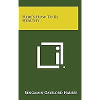 Here's How to Be Healthy Here's How to Be Healthy Hardcover Paperback