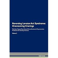 Reversing Levator Ani Syndrome: Overcoming Cravings The Raw Vegan Plant-Based Detoxification & Regeneration Workbook for Healing Patients. Volume 3