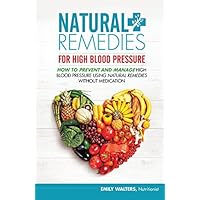 Natural Remedies For High Blood Pressure: How To Prevent And Manage High Blood Pressure Using Natural Remedies Without Medication by Emily Walters (2015-04-13) Natural Remedies For High Blood Pressure: How To Prevent And Manage High Blood Pressure Using Natural Remedies Without Medication by Emily Walters (2015-04-13) Paperback