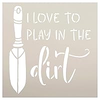 I Love to Play in The Dirt Stencil with Trowel by StudioR12 | DIY Outdoor Spring Backyard Home Decor | Craft & Paint Farmhouse Wood Signs | Reusable Mylar Template | Select Size (18 x 18 inch)