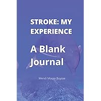 Stroke: My Experience: A Blank Journal: Blank Journal or Notebook with 100 Ruled Pages for Keeping Research, Appointments, Experiences, and Notes from ... (6x9) Perfect Gift for a Stroke Patient