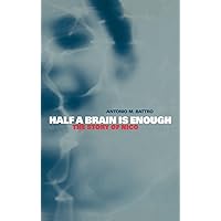 Half a Brain is Enough: The Story of Nico (Cambridge Studies in Cognitive and Perceptual Development, Series Number 5) Half a Brain is Enough: The Story of Nico (Cambridge Studies in Cognitive and Perceptual Development, Series Number 5) Hardcover Paperback