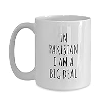 In Pakistan Mug I'm A Big Deal Funny Gift For Pakistani Men Women Nation Pride Country Present Idea Quote Gag Joke Coffee Tea Cup Large 15 Oz