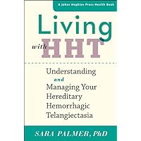 Living with HHT: Understanding and Managing Your Hereditary Hemorrhagic Telangiectasia (A Johns Hopkins Press Health Book) Living with HHT: Understanding and Managing Your Hereditary Hemorrhagic Telangiectasia (A Johns Hopkins Press Health Book) Paperback Kindle