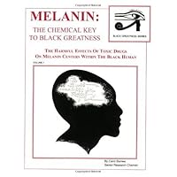 Melanin: The Chemical Key To Black Greatness (Black Greatness Series) Melanin: The Chemical Key To Black Greatness (Black Greatness Series) Paperback