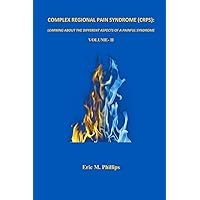 COMPLEX REGIONAL PAIN SYNDROME (CRPS): LEARNING ABOUT THE DIFFERENT ASPECTS OF A PAINFUL SYNDROME-Volume-II COMPLEX REGIONAL PAIN SYNDROME (CRPS): LEARNING ABOUT THE DIFFERENT ASPECTS OF A PAINFUL SYNDROME-Volume-II Paperback
