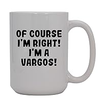 Of Course I'm Right! I'm A Vargos! - 15oz Ceramic Coffee Mug, White