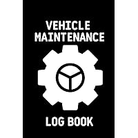 Vehicle Maintenance Log Book: Simple Vehicle Repair and Maintenance Book, Tires And Log Notes - Car Repair Journal - Oil Change Log Book - Auto Expense Diary - Cars, Trucks, And Other Vehicles