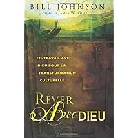Rêver Avec Dieu: Co-Travail Avec Dieu Pour La Transformation Culturelle (French Edition)