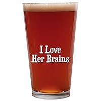 I Love Her Brains - 16oz Beer Pint Glass Cup