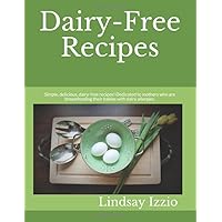 Dairy-Free Recipes: Simple, delicious, dairy-free recipes! Dedicated to mothers who are breastfeeding their babies with dairy allergies. Enjoy what you eat!