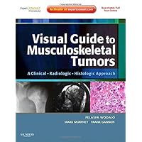 Visual Guide to Musculoskeletal Tumors: A Clinical - Radiologic - Histologic Approach: Expert Consult: Online and Print