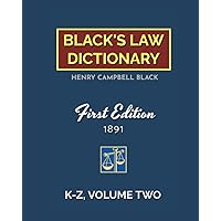 Black's Law Dictionary, First Edition 1891, Volume Two (K-Z) Black's Law Dictionary, First Edition 1891, Volume Two (K-Z) Paperback