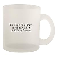 This Too Shall Pass. (Probably Like A Kidney Stone) - Glass 10oz Frosted Coffee Mug, Frosted