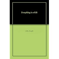 Everything is a Gift Everything is a Gift Kindle Paperback