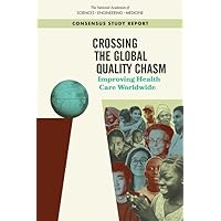 Crossing the Global Quality Chasm: Improving Health Care Worldwide Crossing the Global Quality Chasm: Improving Health Care Worldwide Paperback Kindle