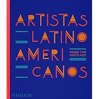 Artistas Latinoamericanos, desde 1785 hasta hoy: (Latin American Artists) (Spanish Edition)