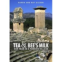 Tea and Bee's Milk: Our Year in a Turkish Village Tea and Bee's Milk: Our Year in a Turkish Village Kindle Paperback