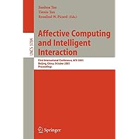 Affective Computing and Intelligent Interaction: First International Conference, ACII 2005, Beijing, China, October 22-24, 2005, Proceedings (Lecture Notes in Computer Science, 3784) Affective Computing and Intelligent Interaction: First International Conference, ACII 2005, Beijing, China, October 22-24, 2005, Proceedings (Lecture Notes in Computer Science, 3784) Paperback