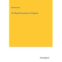 The Royal Princesses of England The Royal Princesses of England Hardcover Paperback