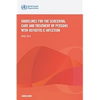 Guidelines for the Screening Care and Treatment of Persons with Hepatitis C Infection Guidelines for the Screening Care and Treatment of Persons with Hepatitis C Infection Paperback