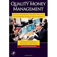 Quality Money Management: Process Engineering and Best Practices for Systematic Trading and Investment (Financial Market Technology) Quality Money Management: Process Engineering and Best Practices for Systematic Trading and Investment (Financial Market Technology) eTextbook Hardcover