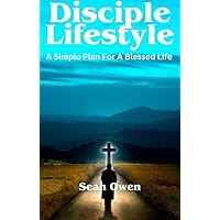 Disciple Lifestyle: A Simple Plan For a Blessed Life