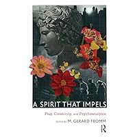 A Spirit that Impels: Play, Creativity, and Psychoanalysis A Spirit that Impels: Play, Creativity, and Psychoanalysis Kindle Hardcover Paperback