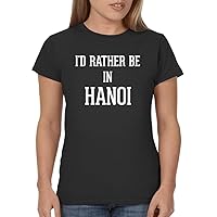I'd Rather Be in Hanoi - Ladies' Junior's Cut T-Shirt