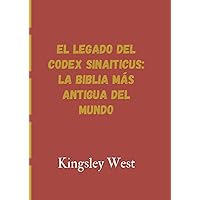 EL LEGADO DEL CODEX SINAITICUS: LA BIBLIA MÁS ANTIGUA DEL MUNDO (Spanish Edition) EL LEGADO DEL CODEX SINAITICUS: LA BIBLIA MÁS ANTIGUA DEL MUNDO (Spanish Edition) Paperback Kindle