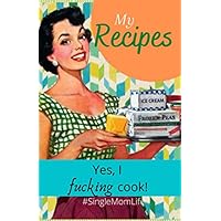 My Recipes: Yes, I fucking cook. 132 recipes with easy-to-use index pages. Vintage mom. My Recipes: Yes, I fucking cook. 132 recipes with easy-to-use index pages. Vintage mom. Paperback