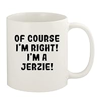 Of Course I'm Right! I'm A Jerzie! - 11oz Ceramic White Coffee Mug Cup, White