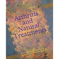 Arthritis and Natural Treatments: Your Arthritis Handbook Arthritis and Natural Treatments: Your Arthritis Handbook Paperback