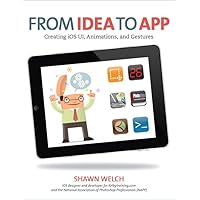 From Idea to App: Creating iOS UI, Animations, and Gestures From Idea to App: Creating iOS UI, Animations, and Gestures Paperback Mass Market Paperback