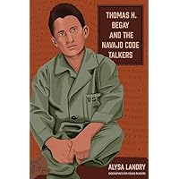 Thomas H. Begay and the Navajo Code Talkers (Biographies for Young Readers) Thomas H. Begay and the Navajo Code Talkers (Biographies for Young Readers) Paperback Kindle Hardcover
