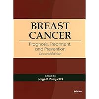 Breast Cancer: Prognosis, Treatment, and Prevention Breast Cancer: Prognosis, Treatment, and Prevention Hardcover Paperback