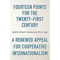 Fourteen Points for the Twenty-First Century: A Renewed Appeal for Cooperative Internationalism (Studies in Conflict, Diplomacy, and Peace) Fourteen Points for the Twenty-First Century: A Renewed Appeal for Cooperative Internationalism (Studies in Conflict, Diplomacy, and Peace) Kindle Hardcover