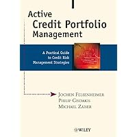 Active Credit Portfolio Management: A Practical Guide to Credit Risk Management Strategies Active Credit Portfolio Management: A Practical Guide to Credit Risk Management Strategies Hardcover