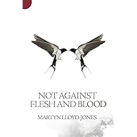 Not Against Flesh And Blood Not Against Flesh And Blood Paperback Kindle