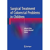 Surgical Treatment of Colorectal Problems in Children Surgical Treatment of Colorectal Problems in Children Hardcover Kindle Paperback