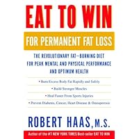 Eat to Win for Permanent Fat Loss: The Revolutionary Fat-Burning Diet for Peak Mental and Physical Performance and Optimum Health Eat to Win for Permanent Fat Loss: The Revolutionary Fat-Burning Diet for Peak Mental and Physical Performance and Optimum Health Hardcover Paperback