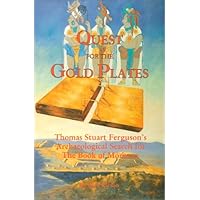 Quest for the Gold Plates: Thomas Stuart Ferguson's Archaeological Search for the Book of Mormon Quest for the Gold Plates: Thomas Stuart Ferguson's Archaeological Search for the Book of Mormon Hardcover Paperback