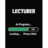 Lecturer In Progress Loading Please Wait: Lecturer Student Appreciation Blank Line Notebook (8.5 x 11 - 110 blank pages)