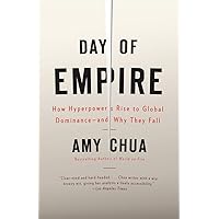 Day of Empire: How Hyperpowers Rise to Global Dominance--and Why They Fall Day of Empire: How Hyperpowers Rise to Global Dominance--and Why They Fall Paperback Kindle Hardcover