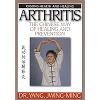 Arthritis The Chinese Way of Healing and Prevention-Massage, Cavity Press, and Qigong Exercises (Qigong-Health and Healing) Arthritis The Chinese Way of Healing and Prevention-Massage, Cavity Press, and Qigong Exercises (Qigong-Health and Healing) Paperback