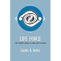 Life Force... The Creative Process in Man and in Nature Life Force... The Creative Process in Man and in Nature Paperback